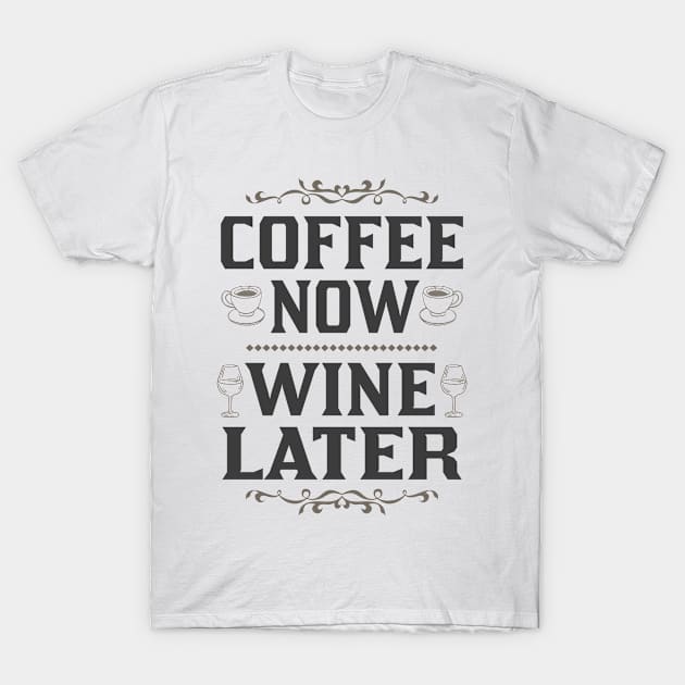 coffee now wine later light shirt T-Shirt by FanaticTee